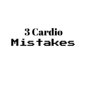 3 cardio mistakes